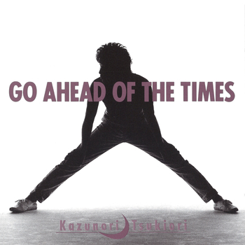 GO AHEAD OF THE TIMES～時より先に～